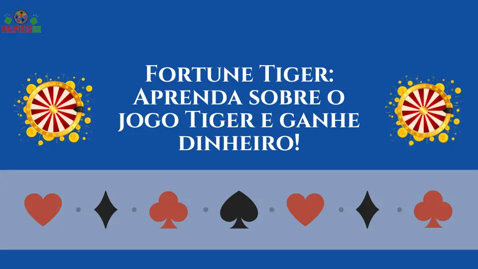 Fortune-Tiger-Aprenda-sobre-o-jogo-Tiger-e-ganhe-dinheiro